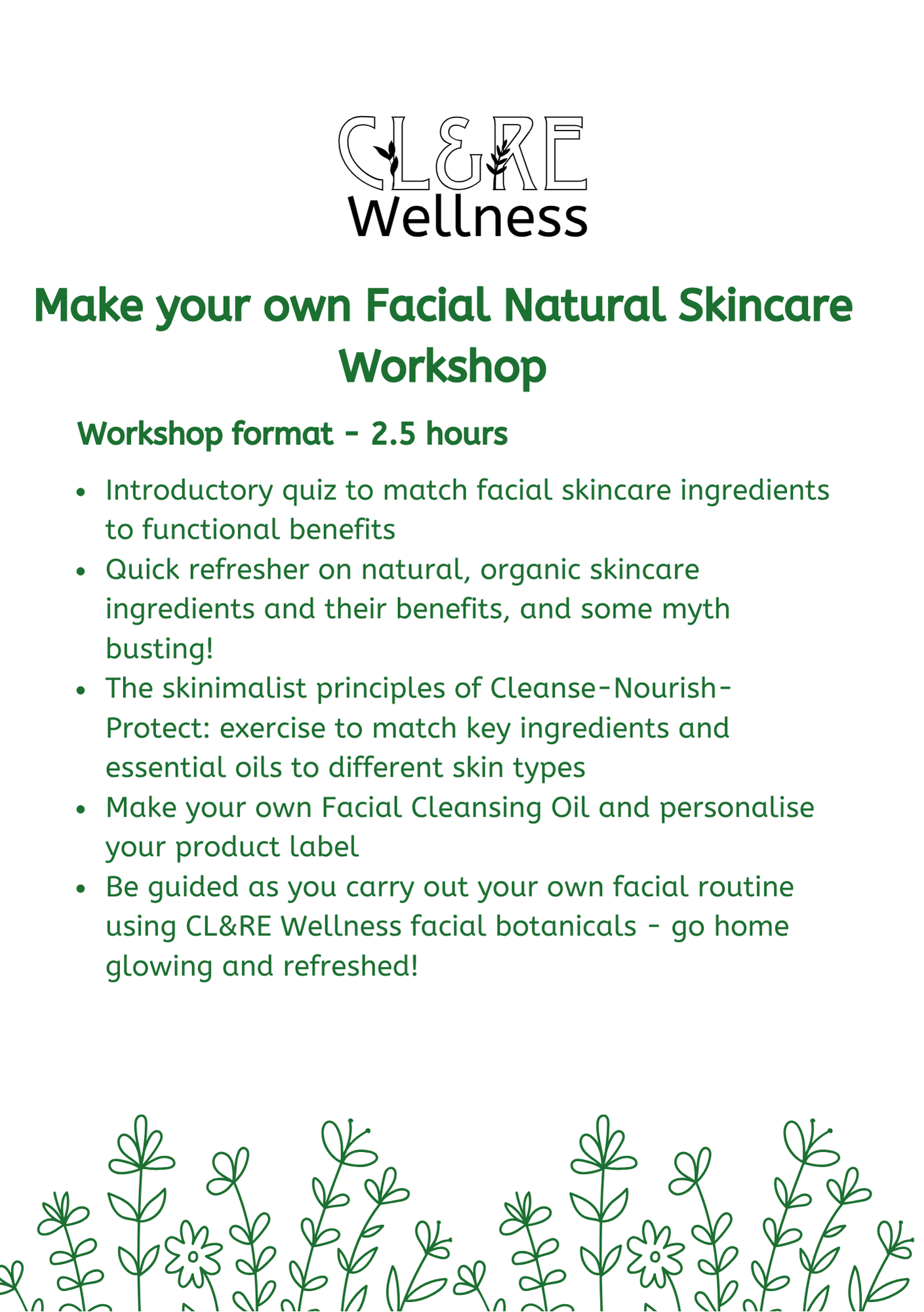 A promotional flyer for a CL&RE Wellness workshop titled 'Make your own Facial Natural Skincare Workshop'. The flyer features a white background with green text, green botanical illustrations at the bottom, and the CL&RE Wellness logo at the top.